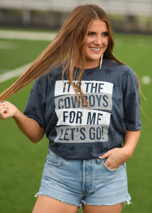 It’s the Cowboys for Me - Let’s Go Tee
