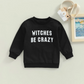 Witches Be Crazy Sweatshirt