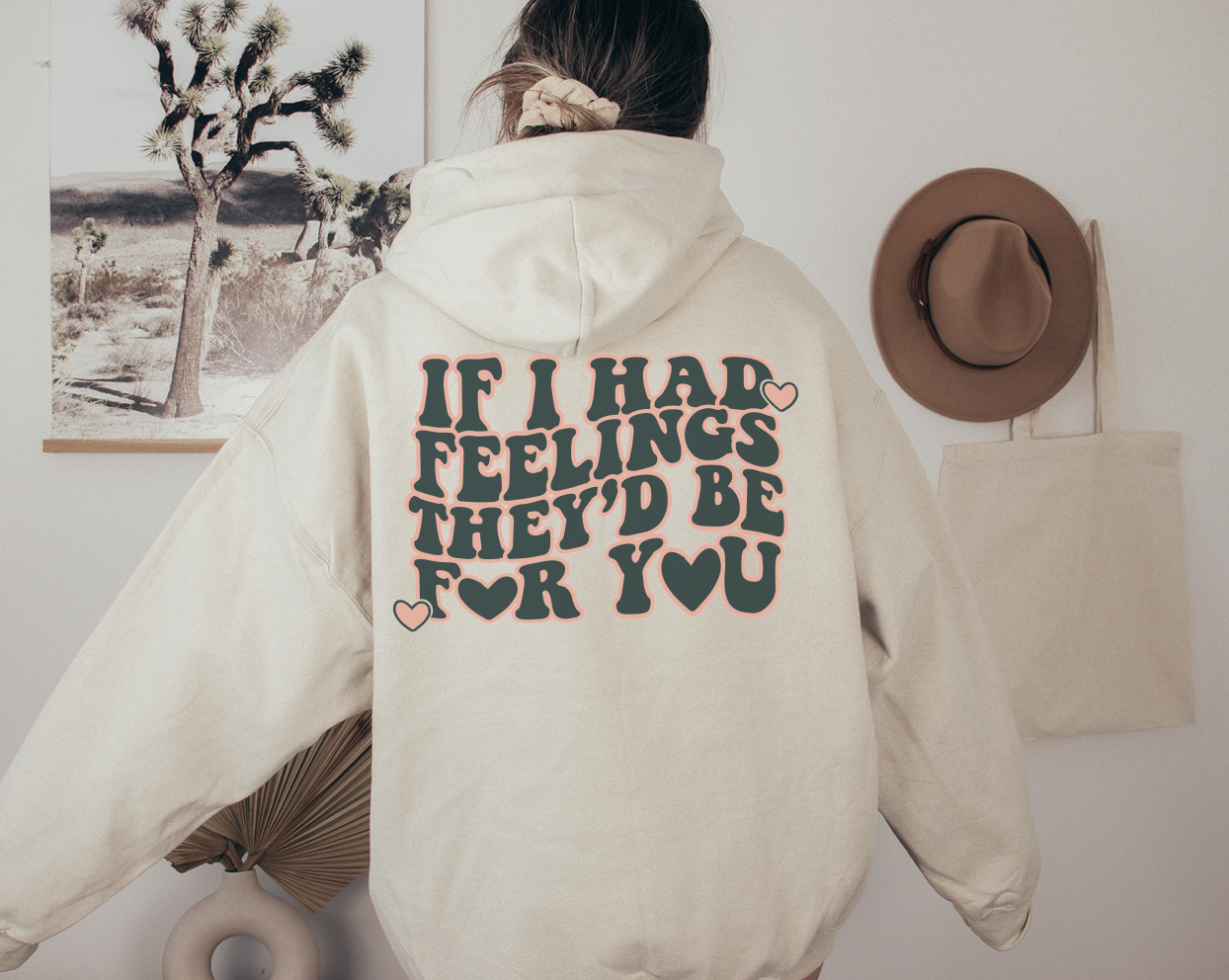 if i had feelings, they'd be for you | sand hoodie