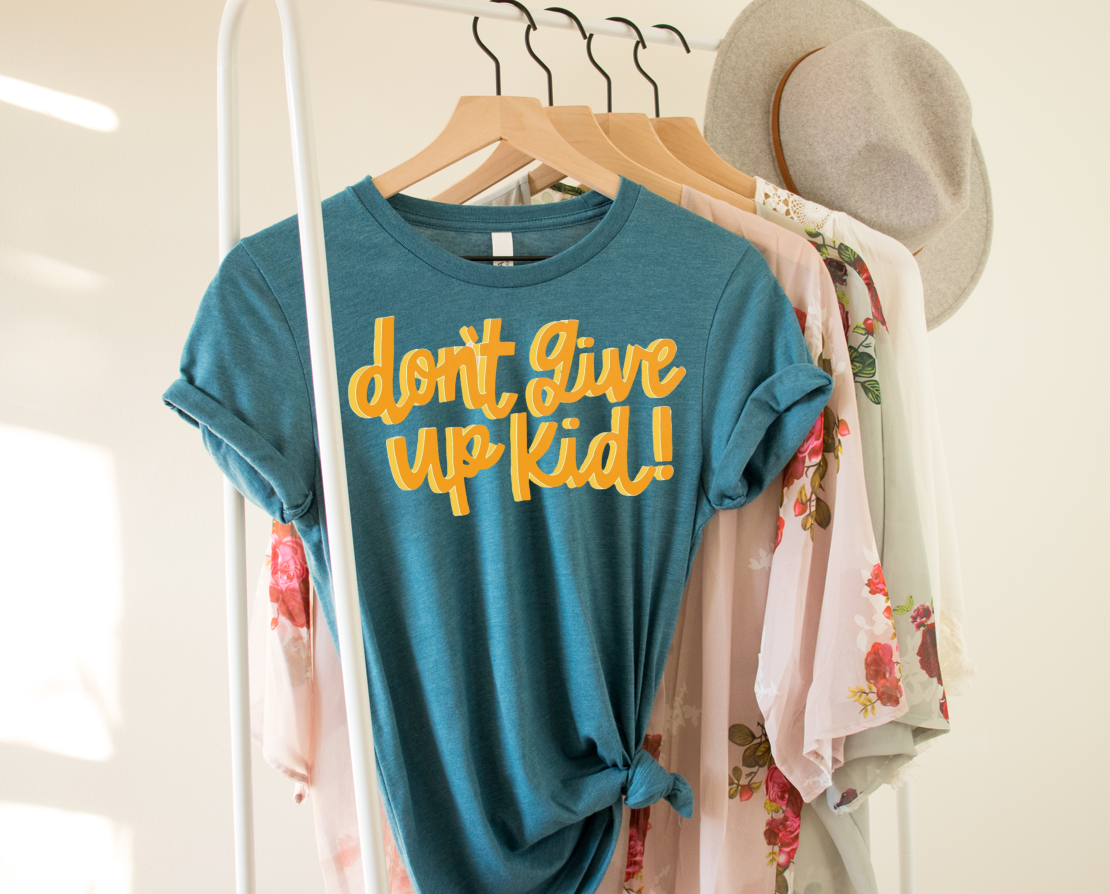 don't give up kid! | heather deep teal